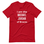 Orthodontist T-shirt - "I'm the Michael Jordan of Braces"